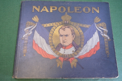 Книга иллюстрированный альбом "Наполеон Бонапарт От Корсики до Св. Елены". Германия. 1902 год.
